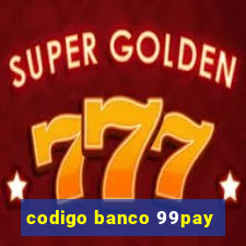 codigo banco 99pay